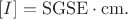 $$[I] = \rm{SGSE}\cdot \rm{cm}.$$
