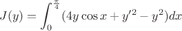$$J(y)=\int_0^{\frac{\pi}{4}} (4y\cos x+y'^2-y^2)dx$$