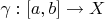 $\gamma: [a,b]\to X$