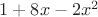 $1+8x-2x^2$