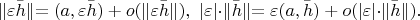 $$ \rVert \varepsilon \bar{h} \lVert =(a,\varepsilon \bar{h})+o(\rVert \varepsilon \bar{h} \lVert ),\ |\varepsilon |\cdot \rVert \bar{h} \lVert =\varepsilon (a,\bar{h})+o(|\varepsilon |\cdot \rVert \bar{h} \lVert).$$