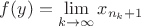 $f(y) = \lim\limits_{k\to\infty} x_{n_k+1}$