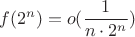 $$f(2^n) = o(\frac{1}{n\cdot 2^n})$$
