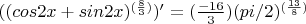 $((cos 2x + sin 2x)^{(\frac 8 3)})' =(\frac {-16} 3)( pi /2)^{(\frac {13} 8)}$