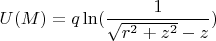 $U(M)=q \ln(\dfrac{1}{\sqrt{r^2+z^2}-z})$