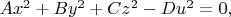 $Ax^2+By^2+Cz^2-Du^2=0,$