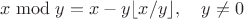 $x\bmod y=x-y\lfloor x/y\rfloor,\quad y\ne0$