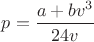 $p=\dfrac{a+bv^3}{24v}$