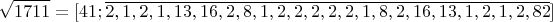 $$\sqrt{1711}=[41; \overline {2, 1, 2, 1, 13, 16, 2, 8, 1, 2, 2, 2, 2, 2, 1, 8, 2, 16, 13, 1, 2, 1, 2, 82}]$$