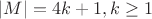 $|M|=4k+1, k\ge 1$