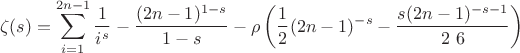 $$
\zeta (s)=\sum _{i=1}^{2 n-1} \frac{1}{i^s}-\frac{(2 n-1)^{1-s}}{1-s}-\rho \left(\frac{1}{2} (2 n-1)^{-s}-\frac{s (2 n-1)^{-s-1}}{2\ 6}\right)
$$