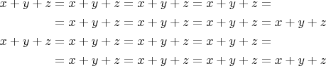 \begin{equation*}
\begin{split}
x+y+z &= x+y+z = x+y+z = x+y+z  = \\ 
 &= x+y+z = x+y+z = x+y+z = x+y+z \\
x+y+z &= x+y+z = x+y+z = x+y+z = \\ 
 &= x+y+z = x+y+z = x+y+z = x+y+z
\end{split}
\end{equation*}