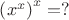 $\left( {x^x } \right)^x  = ?$