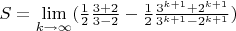 $S=\lim\limits_{k \to \infty}(\frac1{2}\frac{3+2}{3-2}-\frac1{2}\frac{3^{k+1}+2^{k+1}}{3^{k+1}-2^{k+1}})$