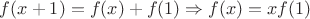 $f(x+1)=f(x)+f(1) \Rightarrow f(x)=xf(1)$