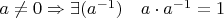 $a\ne0\Rightarrow\exists(a^{-1})\quad a\cdot a^{-1} = 1$