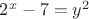 $2^x-7=y^2$