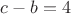 $c-b=4$
