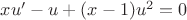 $xu'-u+(x-1)u^2 = 0$