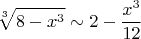$$ \sqrt[3] {8-x^3} \sim 2- \frac{x^3}{12}$$