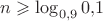 $n\geqslant\log_{0{,}9}0{,}1$
