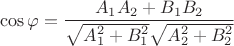 $$\cos\varphi=\frac{A_1A_2+B_1B_2}{\sqrt{A_1^2+B_1^2}\sqrt{A_2^2+B_2^2}}$$