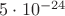 $5\cdot 10^{-24}$