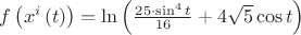 $f \left( {x^i \left(t \right)} \right) = \ln \left( \frac{25 \cdot \sin^4 t}{16} + 4 \sqrt{5} \cos t \right)$