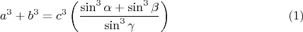 $$a^3+b^3=c^3\left(\dfrac {\sin^3{\alpha}+\sin^3{\beta}} {\sin^3{\gamma}}\right) \eqno(1)$$