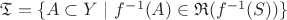 $\mathfrak{T} = \{A\subset Y\ |\ f^{-1}(A)\in\mathfrak{R}(f^{-1}(S))\}$ $\mathfrak{T} = \{A\subset Y\ |\ f^{-1}(A)\in\mathfrak{R}(f^{-1}(S))\}$
