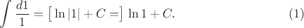 $$\int\frac{d1}{1}=\left[\strut\ln\left\vert 1\right\vert+C=\right]\,\ln 1+C.\eqno(1)$$