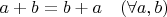 $a+b = b+ a \quad (\forall a, b)$