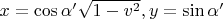 $x=\cos\alpha'\sqrt{1-v^2}, y=\sin\alpha'$