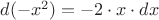 $d{(-x^2)} = - 2 \cdot x \cdot dx$