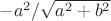 $-a^2/$\sqrt{a^2+b^2}$