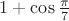 $1+\cos\frac{\pi}{7}$