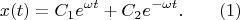 $$x(t)=C_1 e^{\omega t} + C_2 e^{-\omega t}. \qquad (1)$$