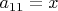 $a_{11}=x$