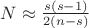 $N\approx \frac{s(s-1)}{2(n-s)}$