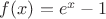 $f(x)=e^x-1$