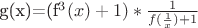 g(x)=(f^3(x)+1)*\frac{1}{f(\frac{1}{x}) +1}