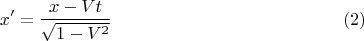 $$x' = \frac{x - V t}{\sqrt{1 - V^2}} \eqno{(2)}$$
