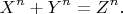\[ 
X^n  + Y^n  = Z^n . \]