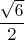 $\dfrac{\sqrt6}2$