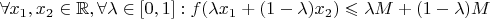 $\forall x_1, x_2 \in \mathbb{R}, \forall \lambda \in [0,1] : f(\lambda x_1 + (1 - \lambda)x_2) \leqslant \lambda M + (1-\lambda)M$