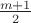 $\frac{m+1}{2}$