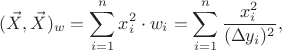 $$(\vec X,\vec X)_w=\sum_{i=1}^nx_i^2\cdot w_i=\sum_{i=1}^n{x_i^2\over(\Delta y_i)^2},$$