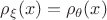 $\rho_\xi(x) = \rho_\theta(x)$