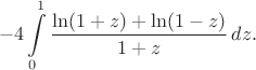 $$-4\int\limits_0^1\frac{\ln(1+z)+\ln(1-z)}{1+z}\,dz.$$