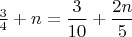 $\frac{3}{4}+ n=\dfrac{3}{10}+\dfrac{2n}{5}$
